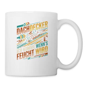 Dachdecker Feucht Zweideutig Lustiger Spruch - Tasse - Weiß - Rechts