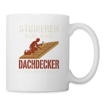 Dachdecker Studieren Kann Jeder Handwerk Spruch - Tasse - Weiß - Rechts