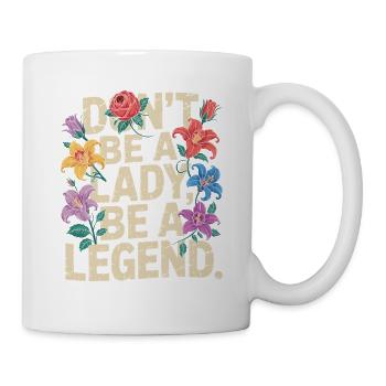Don't be a lady be a legend Girl Power Feministin - Tasse - Weiß - Rechts