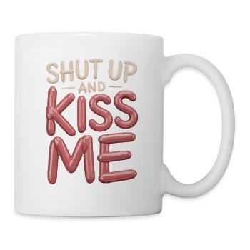 Shut Up And Kiss Me Küss Mich Einfach Valentinstag - Tasse - Weiß - Rechts
