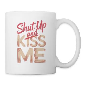 Shut Up And Kiss Me Küss Mich Einfach Valentinstag - Tasse - Weiß - Rechts