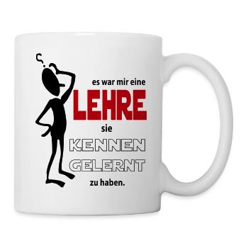 Kennen gelernt Mir eine Lehre Sprüche Floskel - Tasse - Weiß - Rechts