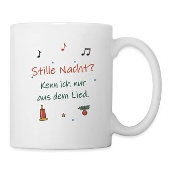 Stille Nacht? Kenn ich nur aus dem Lied. - Tasse - Weiß - Rechts