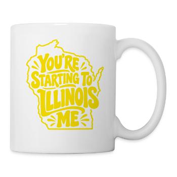 Du fängst an mich Illinois zu nennen - Tasse - Weiß - Rechts