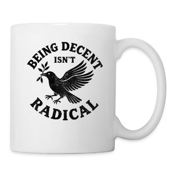 Being decent isn‘t radical  - Tasse - Weiß - Rechts