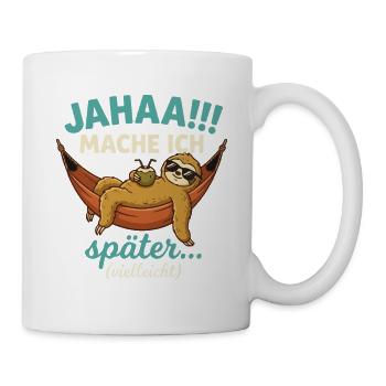 Jahaa Mache ich spaeter vielleicht - Tasse - Weiß - Rechts