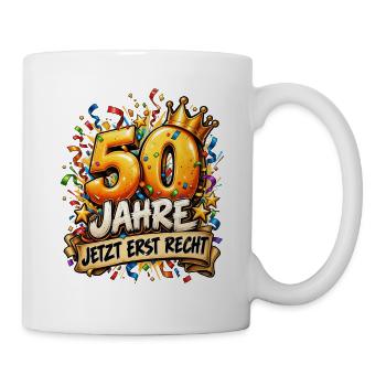Runder Geburstag 50.Geburtstag Jetzt erst recht  - Tasse - Weiß - Rechts