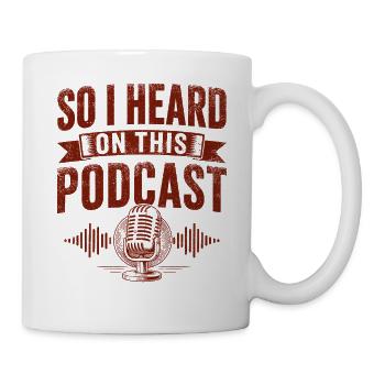 So I Heard On This Podcast - Tasse - Weiß - Rechts