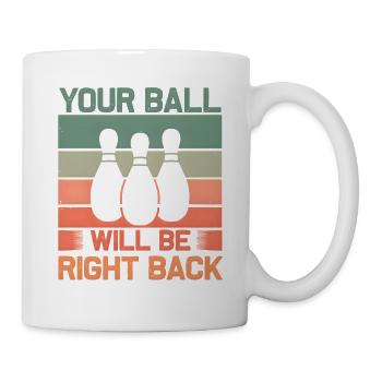 Bowling Spruch Your Ball Will Be Right Back Retro - Tasse - Weiß - Rechts
