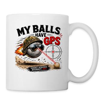  My Balls Have GPS Target Acquired Accuracy 99 - Tasse - Weiß - Rechts
