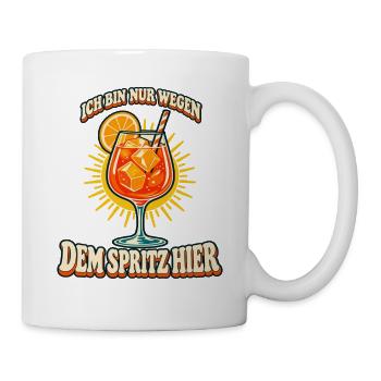 Ich bin nur wegen dem Spritz hier - Tasse - Weiß - Rechts