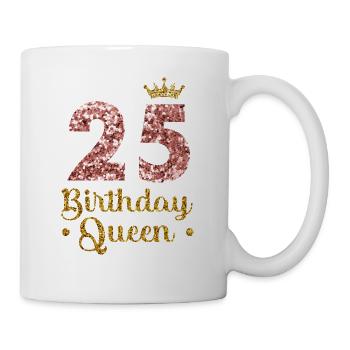 Birthday Queen 25 Geburtstag Königin 25 Jahre - Tasse - Weiß - Rechts