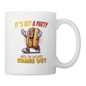 It’s Not a Party Until the Sausage Comes Out - Tasse - Weiß - Rechts