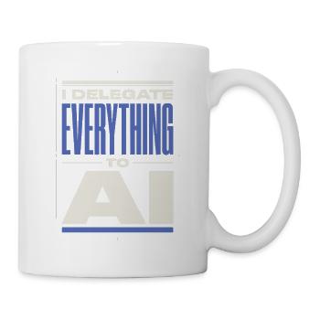 Delegiere Alles an KI  I Delegate Everything To AI - Tasse - Weiß - Rechts