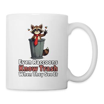 Even Raccoons Know Trash When They See It - Tasse - Weiß - Rechts