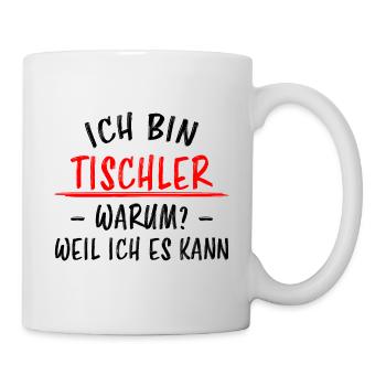 Tischler Schreiner Lustiger Spruch Beruf Geschenk - Tasse - Weiß - Rechts