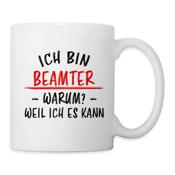 Beamter Lustiger Spruch Verbeamtung Büro Geschenk - Tasse - Weiß - Rechts