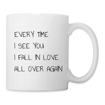 EYERY TIME I SEE YOU I FALL IN LOVE ALL OVER AGAIN - Mug - white - Right
