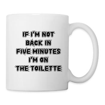 If I don't get back in five minutes. Saying - Mug - white - Right