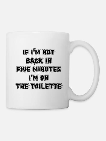 Wenn ich in fünf Minuten nicht zurück bin. Spruch - Tasse - Weiß
