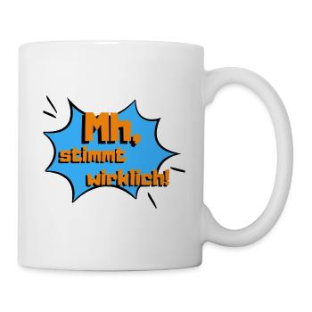 Mh stimmt wirklich - Tasse - Weiß - Rechts