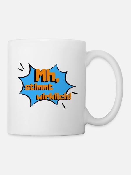 Mh stimmt wirklich - Tasse - Weiß