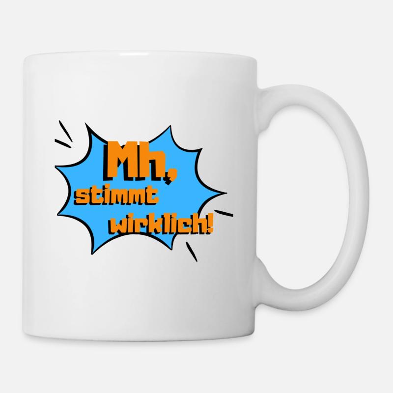 Mh stimmt wirklich - Tasse - Weiß