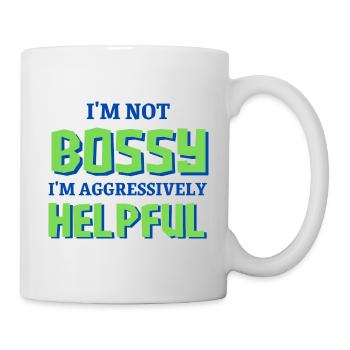 I'm Not Bossy I'm Aggressively Helpful - Mug - white - Right