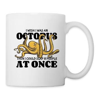 I wish I was an Oktopus - slap 8 people at once - Tasse - Weiß - Rechts