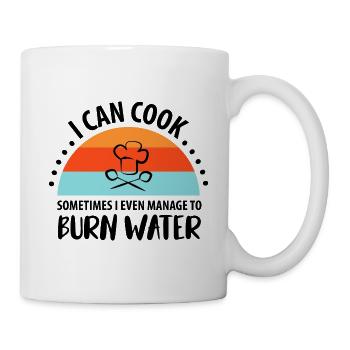 i can cook sometimes i even manage to burn water - Tasse - Weiß - Rechts