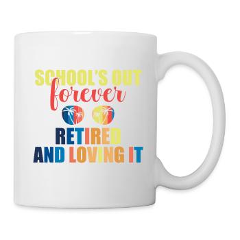 Teacher Off Duty Schools Out Forever Retired and - Tasse - Weiß - Rechts