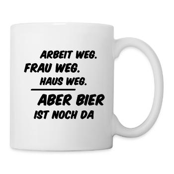 Arbeit Frau und Haus weg Aber Bier ist noch da - Tasse - Weiß - Rechts