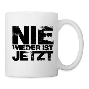 Nie wieder ist jetzt - Gegen Rechts, gegen Hetze - Tasse - Weiß - Rechts