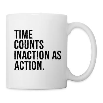 time counts inaction as action - Mug - white - Right