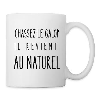 chassez le galop il revient au naturel - Mug blanc - blanc - Droite