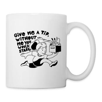 GIVE ME A TIP WITHOUT ME YOU WOULD STARVE - Tasse - Weiß - Rechts