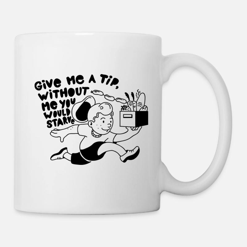 GIVE ME A TIP WITHOUT ME YOU WOULD STARVE - Tasse - Weiß