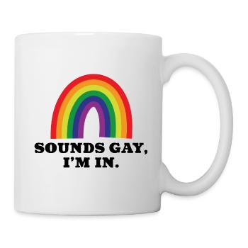 Klingt schwul, in dem ich bin - Tasse - Weiß - Rechts