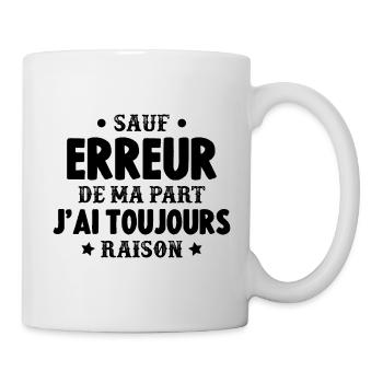 sauf Erreur de ma Part J'Ai Toujours Raison - Mug blanc - blanc - Droite