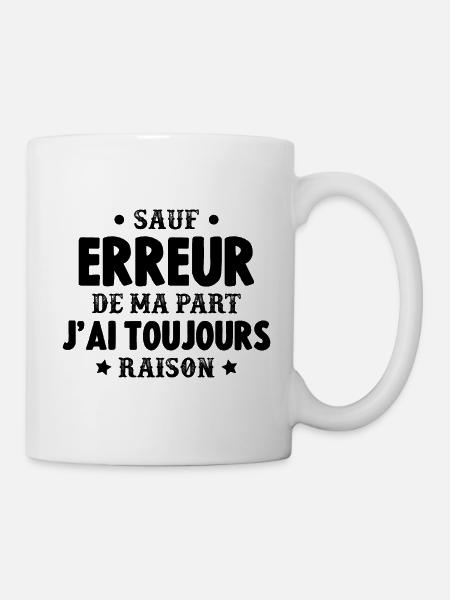 sauf Erreur de ma Part J'Ai Toujours Raison - Mug blanc - blanc