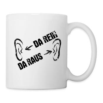 Da rein, da raus - Ohren auf Durchzug - Tasse - Weiß - Rechts