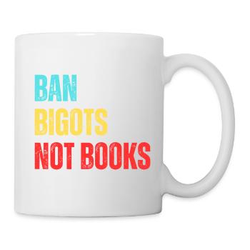 Ban Bigots Not Books Banned Books - Mug - white - Right