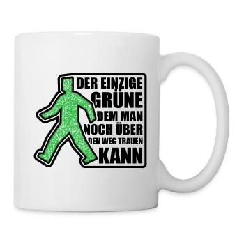 Der einzige Grüne dem man über den Weg trauen kann - Tasse - Weiß - Rechts