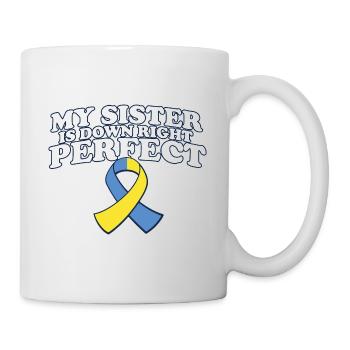 My Sister Is Down Right Perfect Down Syndrome - Tasse - Weiß - Rechts