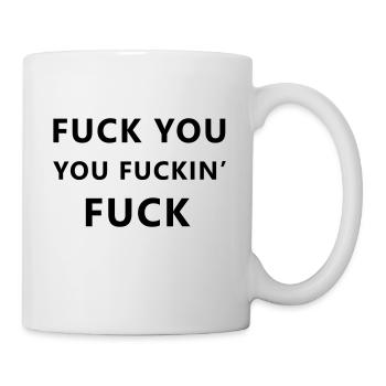 Fuck you, you fuckin' fuck - Mug - white - Right