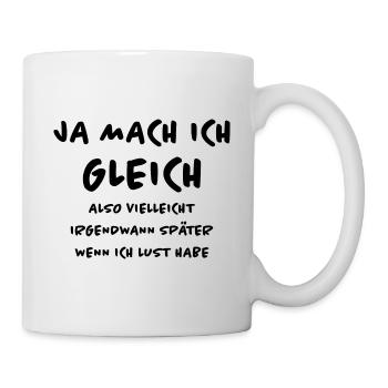 Gleich Später Lustiger Spruch Irgendwann Geschenk - Tasse - Weiß - Rechts