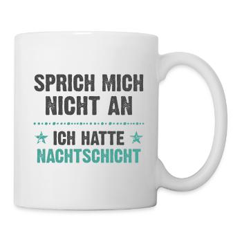 Sprich mich nicht an ich hatte Nachtschicht - Tasse - Weiß - Rechts