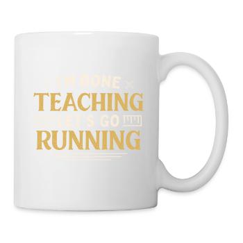 I'm Done Teaching Let's Go Running Funny Teacher - Tasse - Weiß - Rechts