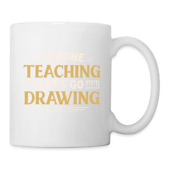 I'm Done Teaching Let's Go Drawing Funny Teacher - Mug - white - Right