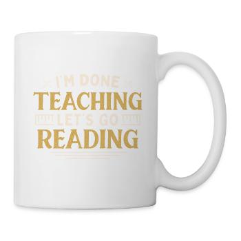 I'm Done Teaching Let's Go Reading Funny Teacher - Mug - white - Right